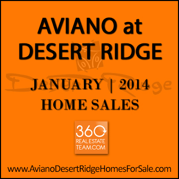 There were 4 January 2014 Aviano Desert Ridge homes sold which included one Villages at Aviano Desert Ridge condo.