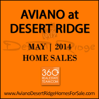 There were 9 May 2014 Aviano Desert Ridge homes sold which include 3 Villages at Aviano Desert Ridge condos.