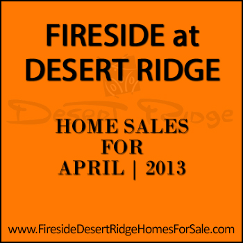 There were ten April 2013 sold homes in Fireside Desert Ridge.