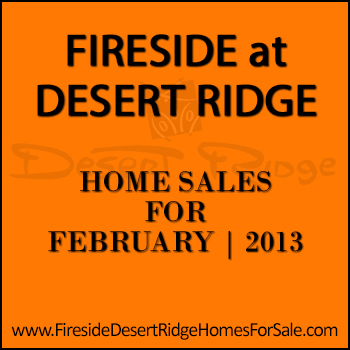 There were 7 February 2013 sold homes in Fireside Desert Ridge.