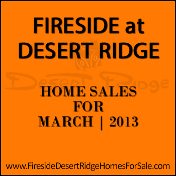 There were nine March 2013 sold homes in Fireside Desert Ridge.