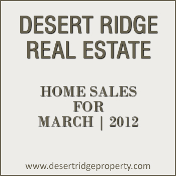 Desert Ridge Home Sales for March 2012 Desert Ridge home sales details for the month of March 2012.