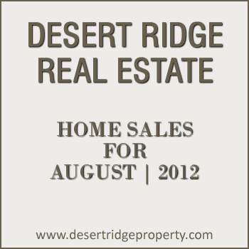 Desert Ridge Home Sales for the Month of August 2012 There were 36 Desert Ridge homes that sold during the month of August 2012.