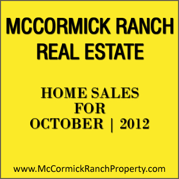 October 2012 McCormick Ranch Home Sales Only 12 McCormick Ranch homes for sale closed during the month of October 2012.