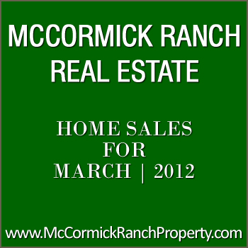 McCormick Ranch Property Sales for March 2012 Real estate sales figures for property sold in McCormick Ranch during March 2012.