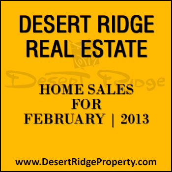 Property sales during February 2013 for Desert Ridge real estate.