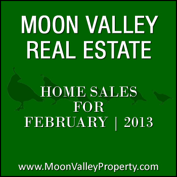 There were 19 Moon Valley homes sold during the month of February 2013.