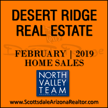 There were 33 February 2019 Desert Ridge homes sold which consisted of 10 Desert Ridge condos and townhomes, and 23 Desert Ridge detached single family homes.