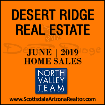 There were 46 June 2019 Desert Ridge homes sold which consisted of 12 Desert Ridge condos and townhomes, and 34 Desert Ridge detached single family homes.