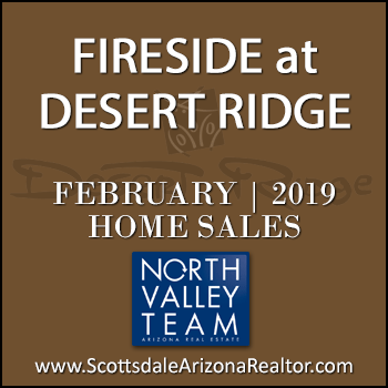 There were 4 February 2019 Fireside Desert Ridge homes sold which consisted of Fireside Desert Ridge Triplex condominium townhomes, and Fireside Desert Ridge single family detached homes.