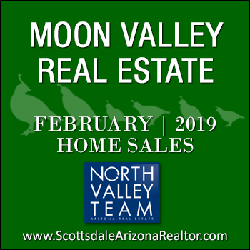 There were 30 February 2019 sold Moon Valley homes which included Moon Valley condominiums and townhomes, as well as single family detached Moon Valley homes.