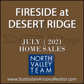 There were 4 July 2021 Fireside Desert Ridge homes sold which consisted of Fireside Desert Ridge Triplex condominium townhomes, and Fireside Desert Ridge detached single family homes.