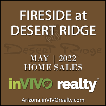 There were 3 May 2022 Fireside Desert Ridge homes sold which consisted of Fireside Desert Ridge Triplex condominium townhomes, and Fireside Desert Ridge detached single family homes.