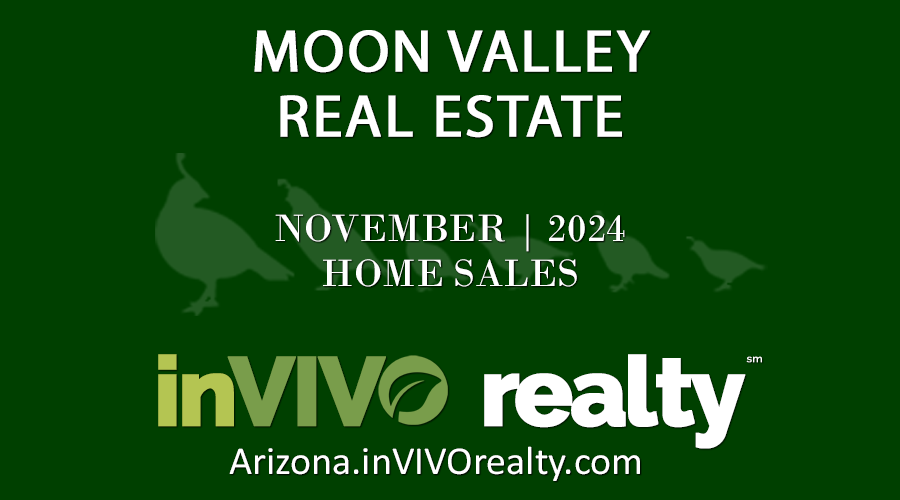 There were 28 November 2024 sold Moon Valley homes which included Moon Valley condominiums, patio homes, townhomes, mobile/manufactured homes and single family detached homes.