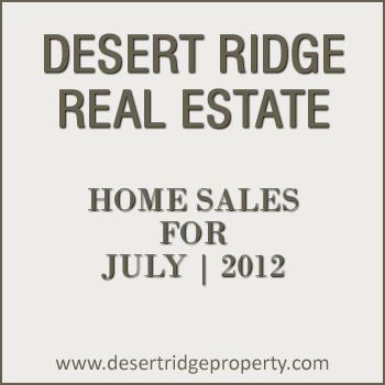 July 2012 Desert Ridge Home Sales There were 34 Desert Ridge homes that sold during the month of July 2012.