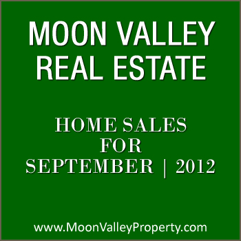 Moon Valley Home Sales for September 2012 View Moon Valley residential property sales for the month of September 2012.