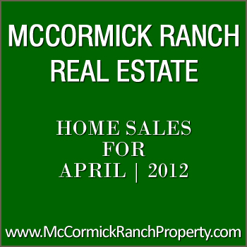 McCormick Ranch Property Sales for April 2012 View McCormick Ranch home sales numbers for the month of April 2012.