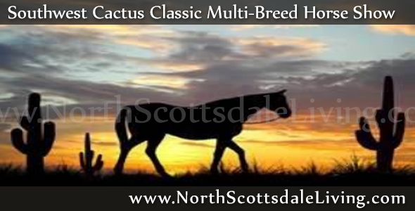 The Southwest Cactus Classic horse show will be held at WestWorld of North Scottsdale during the first weekend of May 2014.