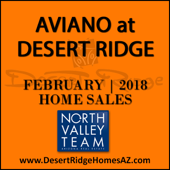 There were 9 February 2018 Aviano Desert Ridge homes sold which consisted of four Villages at Aviano Desert Ridge condominiums townhomes, and five Aviano Desert Ridge single family detached homes.