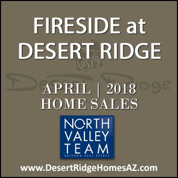 There were 9 April 2018 Fireside Desert Ridge homes sold which consisted of no Fireside Desert Ridge Triplex condominium townhomes, and 9 Fireside Desert Ridge single family detached homes.