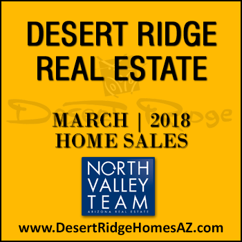 There were 55 March 2018 Desert Ridge homes sold which consisted of 25 Desert Ridge condos and townhomes, and 30 Desert Ridge single family detached homes.
