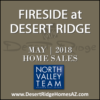 There were 9 May 2018 Fireside Desert Ridge homes sold which consisted of one Fireside Desert Ridge Triplex condominium townhome, and eight Fireside Desert Ridge single family detached homes.