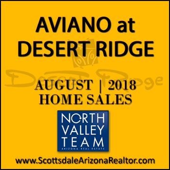 There were 8 August 2018 Aviano Desert Ridge homes sold which consisted of 4 Villages at Aviano Desert Ridge condominium townhomes, and 4 Aviano Desert Ridge single family detached homes.
