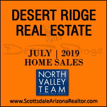 There were 55 July 2019 Desert Ridge homes sold which consisted of 15 Desert Ridge condos and townhomes, and 40 Desert Ridge detached single family homes.
