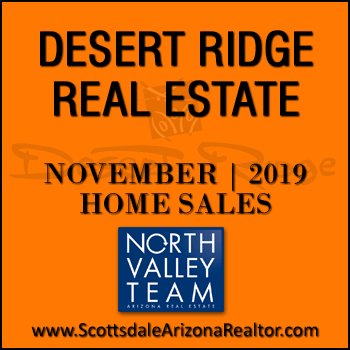 There were 43 November 2019 Desert Ridge homes sold which consisted of 9 Desert Ridge condos and townhomes, and 34 Desert Ridge detached single family homes.