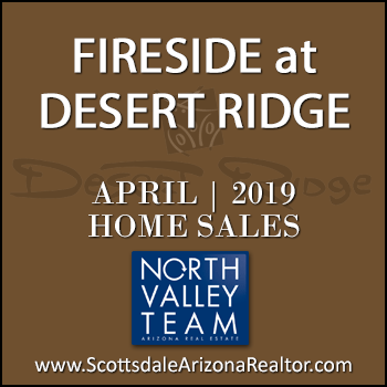 There were 7 April 2019 Fireside Desert Ridge homes sold which consisted of Fireside Desert Ridge Triplex condominium townhomes, and Fireside Desert Ridge detached single family homes.