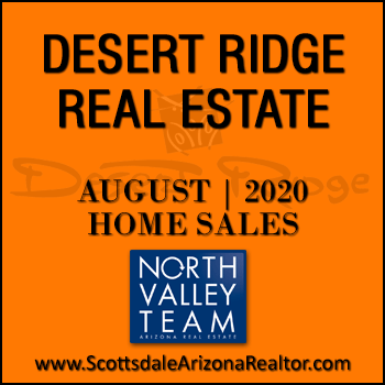 There were 58 August 2020 Desert Ridge homes sold which consisted of 14 Desert Ridge condos and townhomes, and 44 Desert Ridge detached single family homes.