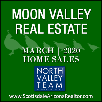 There were 56 March 2020 sold Moon Valley homes which included Moon Valley condominiums and townhomes, as well as single family detached Moon Valley homes.