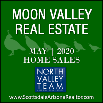 There were 32 May 2020 sold Moon Valley homes which included Moon Valley condominiums and townhomes, as well as single family detached Moon Valley homes.