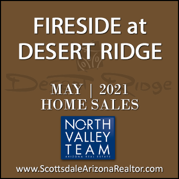 There were 4 May 2021 Fireside Desert Ridge homes sold which consisted of Fireside Desert Ridge Triplex condominium townhomes, and Fireside Desert Ridge detached single family homes.
