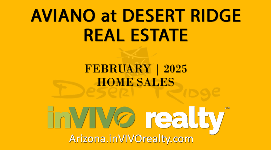 There were 7 February 2025 Aviano Desert Ridge homes sold which were made up of Aviano Desert Ridge detached single family homes and Villages at Aviano Desert Ridge condominium townhomes.