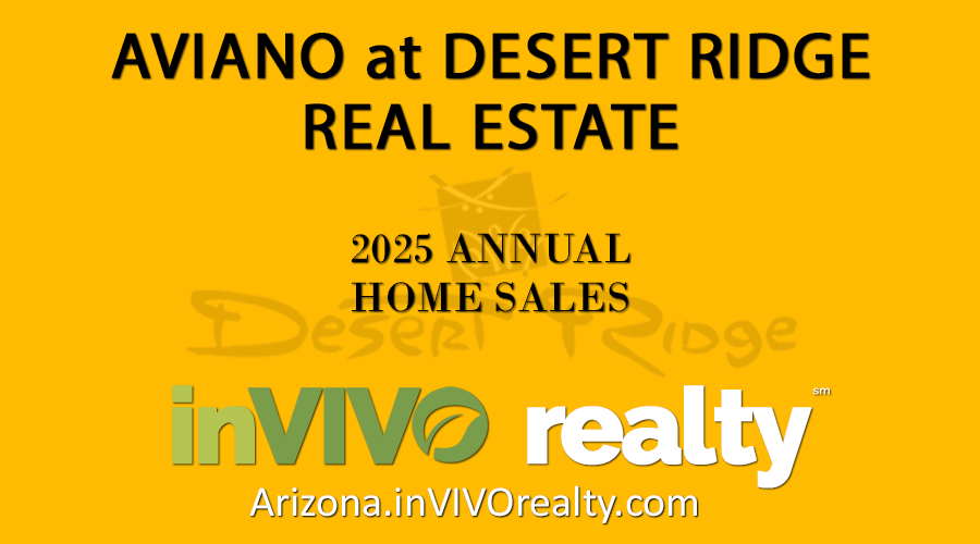 There were 58 sold Aviano Desert Ridge homes during 2025, only one more sold home than total Aviano Desert Ridge home sales during 2024. Of the total homes sold in Aviano during 2025, approximately half were Desert Ridge condominium townhomes in Villages at Aviano with the remaining sold properties being detached Aviano Desert Ridge homes in other Aviano villages.