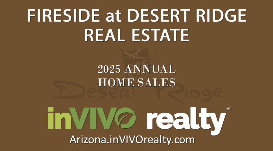 There were 27 2025 sold Fireside Desert Ridge homes which include Fireside at Desert Ridge condominiums and single family detached Fireside at Desert Ridge homes; 1 more home sold this year compared to homes sold in 2024.